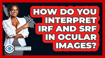 How Do You Interpret IRF And SRF In Ocular Images? - Optometry Knowledge Base