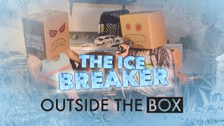 Outside the Box | The Ice Breaker