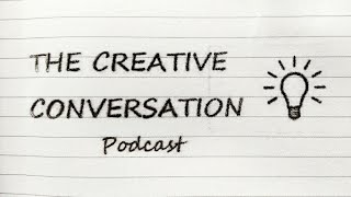 Its not as easy as it looks! The Creative Conversation Podcast #7