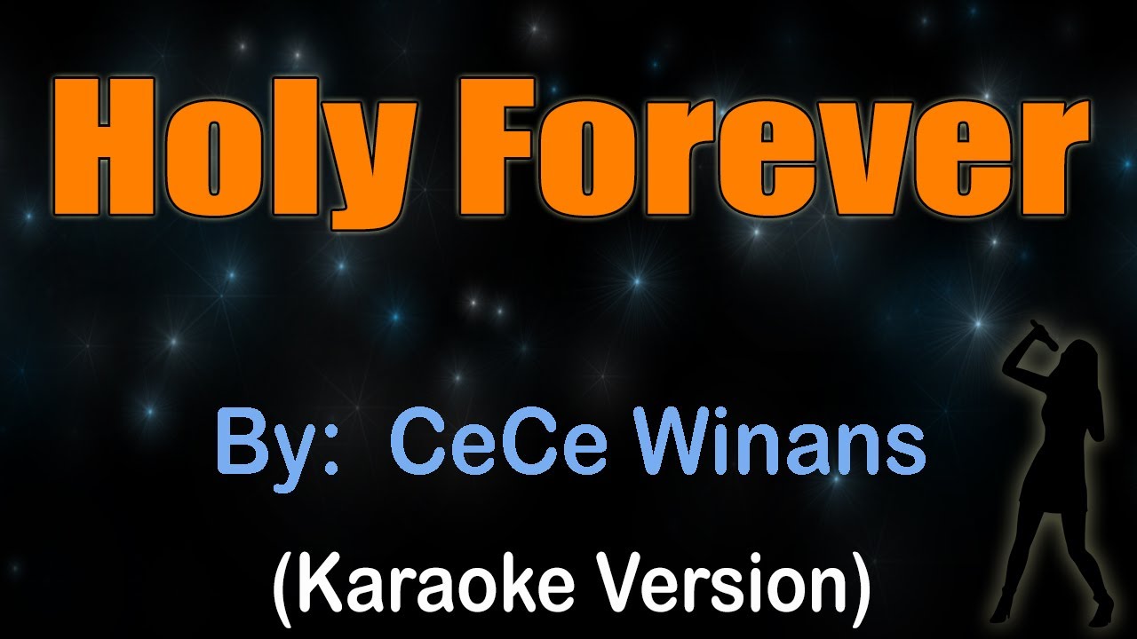 HOLY FOREVER - CeCe Winans (KARAOKE VERSION) HOLY FOREVER - CeCe Winans (KARAOKE VERSION)
