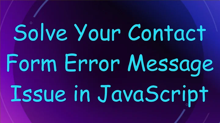 Solve Your Contact Form Error Message Issue in JavaScript