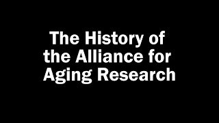 The History Of The Alliance For Aging Research Part Ii