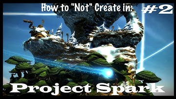 PROJECT SPARK: Xbox One Beta - How To "Not" Create w/relliK42