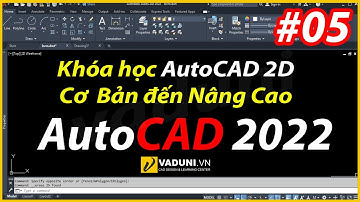 Bài 5 | Giáo trình AutoCAD 2022 | Khóa học AutoCAD 2D cơ bản