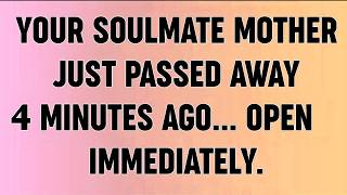 📜YOUR SOULMATE MOTHER JUST PASSED AWAY 4 MINUTES AGO OPEN IMMEDIATELY