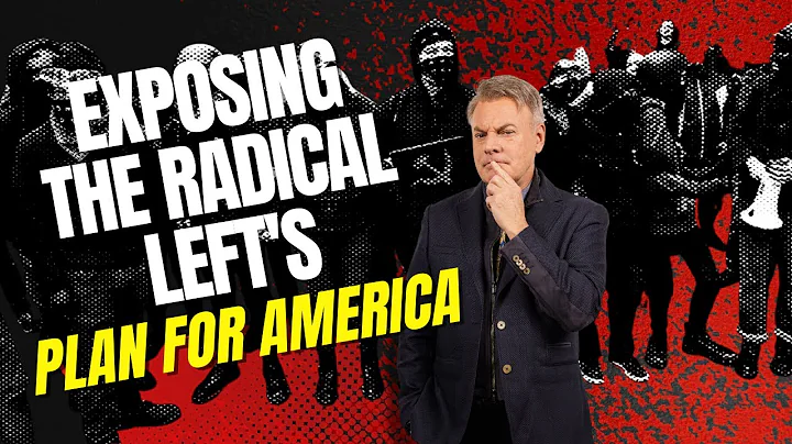 Exposing The Radical Lefts Plan For America