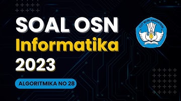 Pembahasan Soal OSN Informatika 2023 Algoritmika Nomor 28