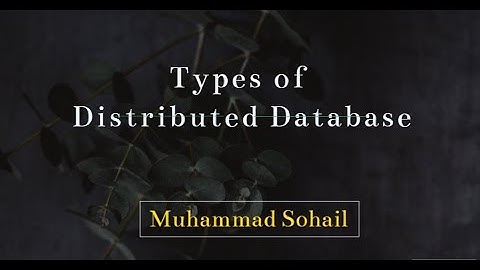 Video 4 Types of Distributed Database, Homogeneous and Heterogeneous Distributed Database
