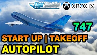 MSFS | Boeing 747-8 Startup, Takeoff & Autopilot Tutorial ON XBOX | BEGINNERS GUIDE