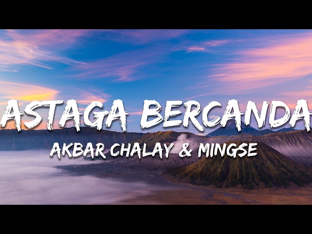 Akbar Chalay & Mingse - Astaga Bercanda (Lyrics)