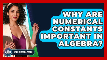 Why Are Numerical Constants Important In Algebra? - Your Algebra Coach