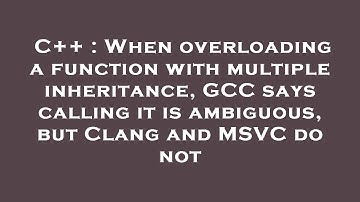 C++ : When overloading a function with multiple inheritance, GCC says calling it is ambiguous, but C