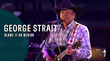 George Strait - Blame It On Mexico (The Cowboy Rides Away: Live from AT&T Stadium)