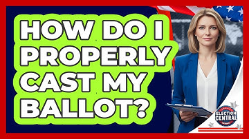 How Do I Properly Cast My Ballot?
