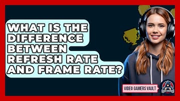 What Is The Difference Between Refresh Rate And Frame Rate? - Video Gamers Vault
