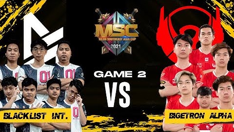 BLACKLIST INT. VS BIGETRON ALPHA | GAME 2 | MSC 2021