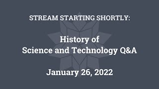 History of Science and Technology Q&A (January 26, 2022)