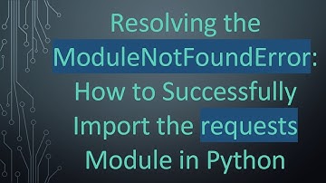 Resolving the ModuleNotFoundError: How to Successfully Import the requests Module in Python