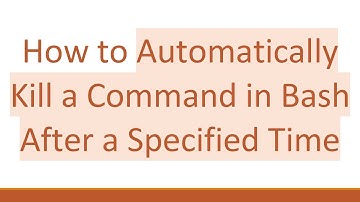 How to Automatically Kill a Command in Bash After a Specified Time