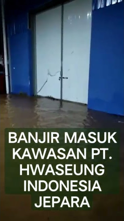 PENAMPAKAN BANJIR DI AREA PABRIK HWI JEPARA, PARAH‼️‼️