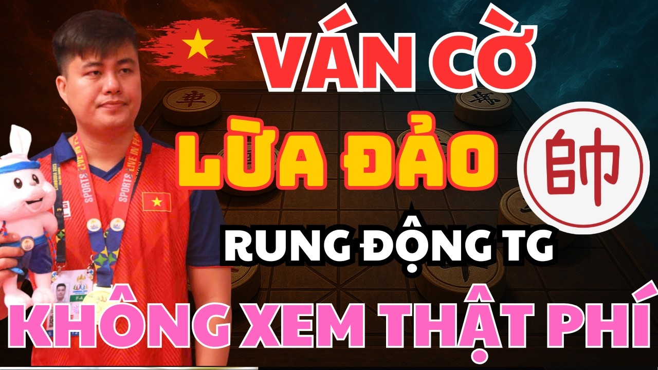 DỤ BỎ XE ĂN SẠCH CẢ BÀN, TRẬN ĐẤU QUÁ HAY CỦA LẠI LÝ
