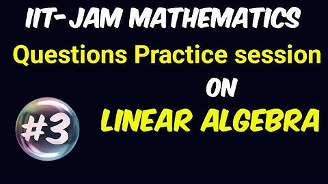#3 Questions Practice session on Linear Algebra for IIT-JAM | IIT-JAM  Mathematics | Linear Algebra