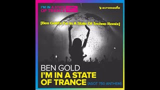 Ben Gold - I'm In A State Of Trance(Official 750 Anthem) [Ben Gold's I'm In A State Of Techno Remix]