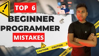 "Top 6  Beginner Programmer Mistakes to Avoid!"