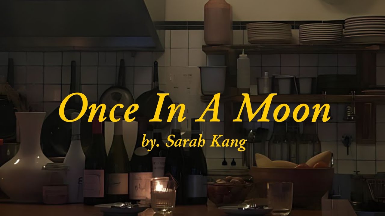 Sarah Kang - Once In A Moon // lyrics Sarah Kang - Once In A Moon // lyrics