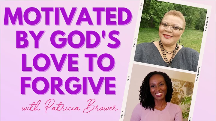 Motivated by God's Love to Forgive with Patricia B...