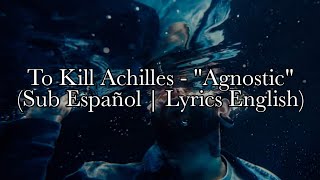 To Kill Achilles - "Agnostic" (Sub Español | Lyrics English) LEER DESCRIPCIÓN Profile