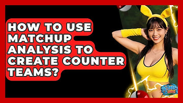 How To Use Matchup Analysis To Create Counter Teams? - The Trainers Guide
