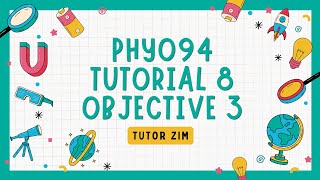 PHY094 Tutorial 8 | Objective 3