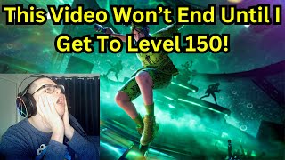 This Video Won't End Until I Get To Level 150!