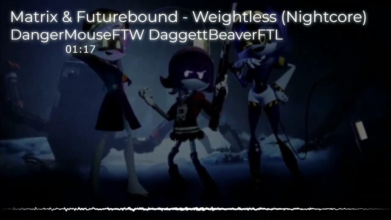 Nightcore - Weightless (Matrix & Futurebound) Nightcore - Weightless (Matrix & Futurebound)