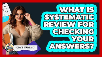 What Is Systematic Review For Checking Your Answers? - Ultimate Study Hacks