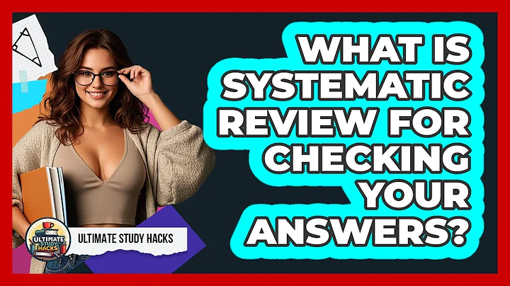 What Is Systematic Review For Checking Your Answers? - Ultimate Study Hacks