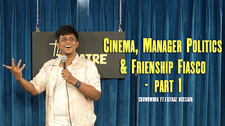 Cinema, Manager Politics and Friendship Fiasco. Crowdwork FT.Faiyaaz Hussain
