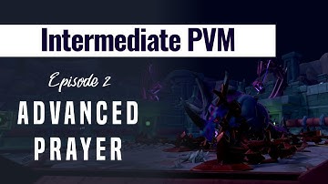 Intermediate PVM | RS3 2021 | Ep. 2 Advanced Prayer
