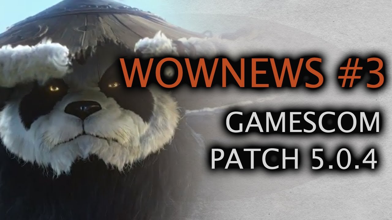 histoire du soldat Wownews #3 : Gamescom 2012 et Patch 5.0.4