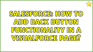 Salesforce: How to add Back Button functionality in a VisualForce page? (2 Solutions!!)
