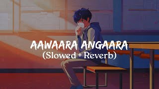 Aawaara Angaara Full Song Slowed Reverb Faheem Abdullah, A.r. Rahman Anik Chowdhury