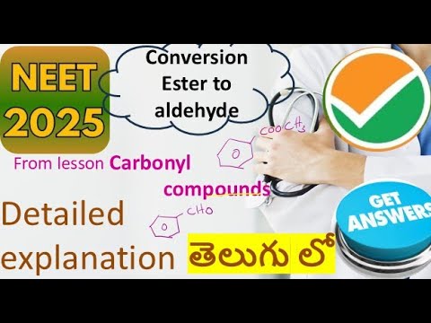 2025 NEET chemistry conversion of ester to aldehyde, reagent required, simple explanation in telugu