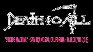 DEATH TO ALL "Suicide Machine"  - San Francisco, California - March 7th, 2023