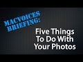 MacVoices #19001: Briefing - Five Things To Do With Your Photos