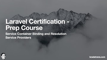 Laravel Certification - Prep Course - Video 02 - Service Container Binding & Resolution & Providers