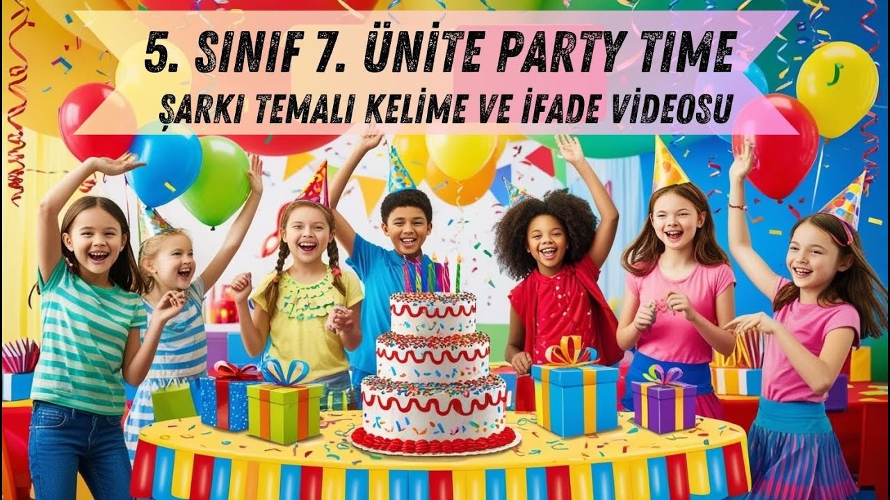 🎉 5. SINIF 7. ÜNİTE "PARTY TIME" ŞARKI TEMALI KELİME VE İFADE VİDEOSU 🎶 🎉 5. SINIF 7. ÜNİTE "PARTY TIME" ŞARKI TEMALI KELİME VE İFADE VİDEOSU 🎶