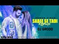 Saree se tadi remix  dj grodd  pawan singh  smrity sinha  bhojpuriyadjsclub