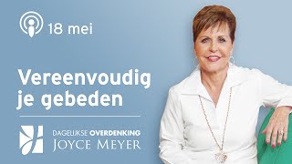 18-05 | VEREENVOUDIG JE GEBEDEN 🙏💬- Devotional van Joyce Meyer - dagelijkse inspiratie