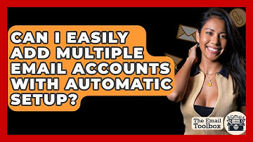 Can I Easily Add Multiple Email Accounts With Automatic Setup? - TheEmailToolbox.com